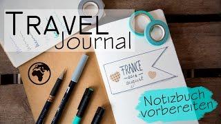 Travel Journal / Reisetagebuch - Notizbuch vorbereiten und gestalten