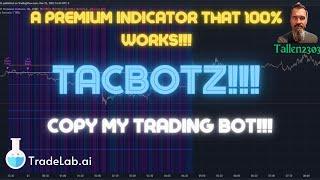 A Premium indicator that 100% Works!!! Tacbotz! Copy My Trading Bot!!!