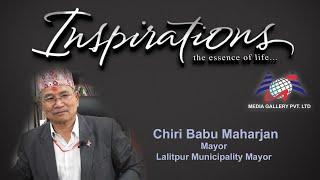 Lalitpur Municipality Mayor, Mr. Chiribabu Maharjan shares his view and vision in Inspirations