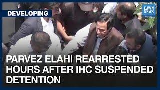 PTI President Parvez Elahi Rearrested Again Hours After IHC Suspended Detention | Developing