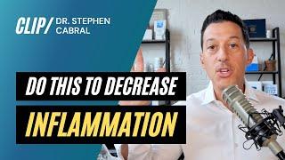 Do This To Decrease Inflammation | Dr. Stephen Cabral