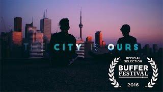 The City is Ours- Toronto Short Film