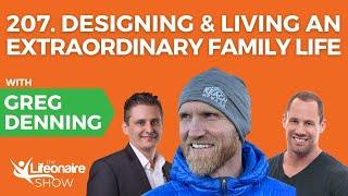 207. Designing & Living an Extraordinary Family Life with Greg Denning - LEGACY