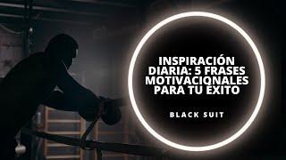 Inspiración Diaria: 5 Frases Motivacionales para Tu Éxito | Black Suit | #motivación #diario #éxito