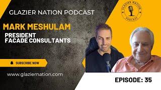 Glazier Nation Podcast #35 | Mark Meshulam | President Façade Consultants