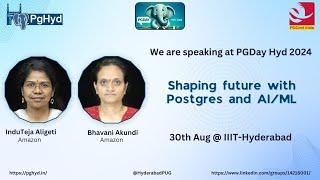 Shaping future with Postgres and AI/ML - InduTeja Aligeti & Bhavani Akundi