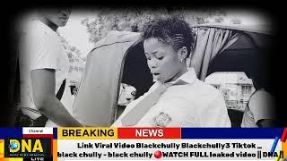 Link Viral Video Blackchully Blackchully3 Tiktok _ black chully - black chully leaked video || DNA||