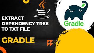 Mastering The Gradle Dependency Tree  | Extract Dependency Tree to .txt 