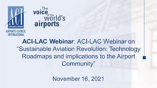 ENG_ACI-LAC Webinar: Sustainable Aviation Revolution: Roadmaps and implications for Airports