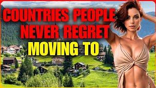 Top 10 Countries People NEVER Regret Moving to | Where Dreams Come True