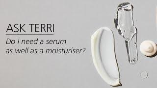 Ask Terri: Do I need a serum as well as a moisturiser?