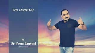 Live a Great Life by Dr Prem Jagyasi - An award winning leader and speaker | DrPrem.com