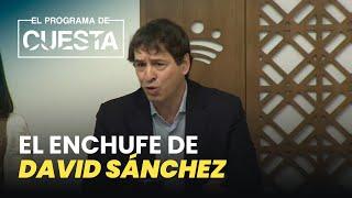 Especial corrupción David Sánchez: así se preparó el enchufe al hermano del presidente