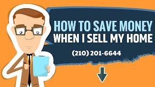 How To Save Money Selling My House | Sell My San Antonio House | (210) 201-6644