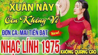 ️XUÂN NÀY CON KHÔNG VỀMai Tiến Đạt LK Rumba Nhạc Lính Xưa Bất Hủ Vượt Thời Gian Hay Nhất Hiện Nay