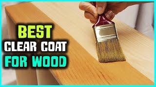 Best Clear Coat for Wood in 2022 - Top 5 Review | Waterproof & Stain Clear Coat