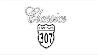 Highway 307 Presents: Classics