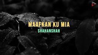 Shahanshah - Maafkan Ku Mia (Official Lyric Video)