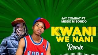 Jay Combat Ft Misso Misondo - Kwani We Nani Remix (Official Audio) @Missomisondo #singelimpya