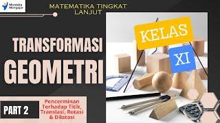 TRANSFORMASI GEOMETRI (PART 2)- Pencerminan Terhadap Titik, Translasi, Rotasi