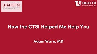 How the CTSI Helped Me Help You: Adam Ware