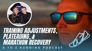 Training adjustments, Plateauing, and Marathon recovery | AtoZrunning Podcast, ep 139