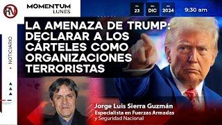 La amenaza de Trump: Declarar a los c4rteles como organizaciones t3rrorist4s I Jorge Luis Sierra