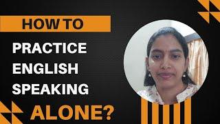 How to practice English speaking alone?How to speak English without a partner?Learn English alone