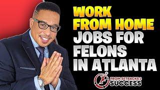 3 Work From Home Jobs for Felons Living in Atlanta, Georgia | No Background Check | 2023