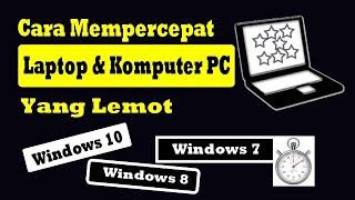 Cara Mempercepat Komputer dan Laptop yang lemot Windows 10, 8, 7