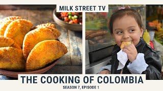 The Cooking of Colombia | Milk Street TV Season 7, Episode 1
