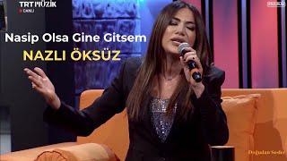 NAZLI ÖKSÜZ - Nasip Olsa Gine Gitsem Yaylaya (Sivas Türküsü)