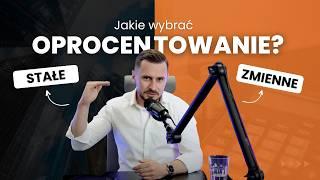 Zmienne czy stałe oprocentowanie? Co wybrać?