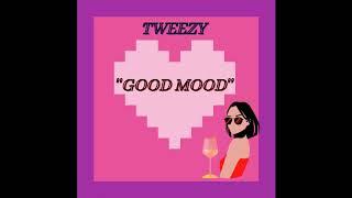 TWEZZY - GOOD MOOD