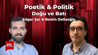 Poetik ve Politik (18): Doğu ve Batı - Besim Dellaloğlu & Edgar Şar