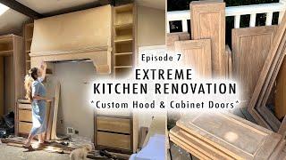 EXTREME KITCHEN RENOVATION EP 7 | Custom Hood & Cabinet Doors