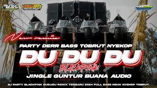 DJ PARTY DU DU DU BLACKPINK REMIX TERBARU 2024 FULL BASS NGUK DERR • JINGLE GUNTUR BUANA AUDIO