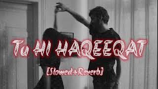 tu hi haqeeqat [slowed +reverb]