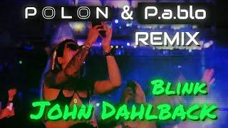 John Dahlback - Blink ( Polon & P.A.BLO Remix )