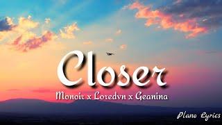 Monoir x Loredvn x Geanina - Closer (lyrics)