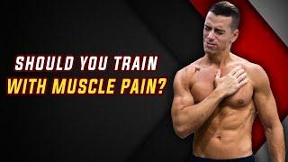 Should You Train with Muscle Pain? (Don't Do This Mistake!)