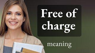 Free of charge • meaning of FREE OF CHARGE