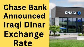 Chase Bank Announced IQD New Rate Today Iraqi Dinar Revaluation Done