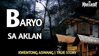 BARYO SA AKLAN | KWENTONG ASWANG | TRUE STORY