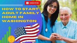 How to start an Adult Family homes in Washington State USA