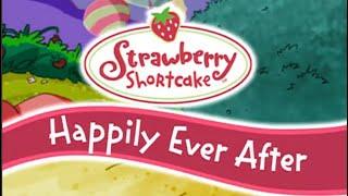 Strawberry Shortcake - Happily Ever After (Full Movie)
