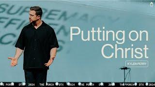 Putting On Christ  | Kylen Perry