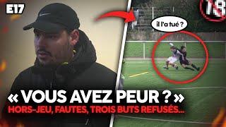 E17: "TU NOUS RESPECTES PAS",  polémiques, tensions, boucherie dans ce choc face au 4ème