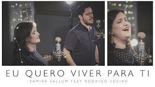 Samira Sallum Feat Rodrigo Soeiro - Eu Quero Viver Para Ti