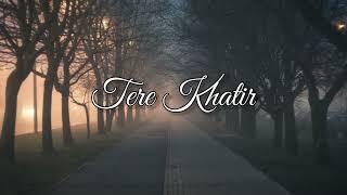 Tere Khatir - Lyrical (Official Video) | Prem Katyain , Aditya Mishra | VAP Music Channel #newsong